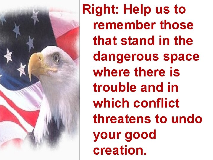 Right: Help us to remember those that stand in the dangerous space where there