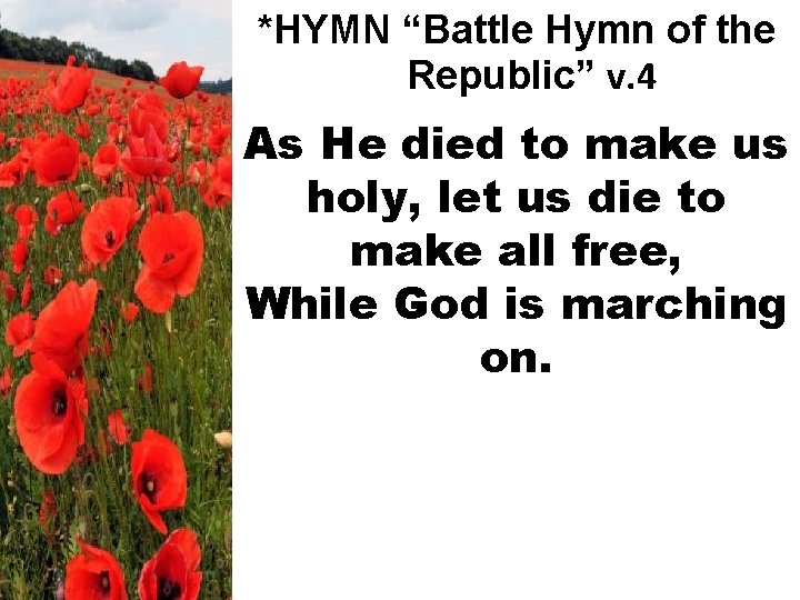 *HYMN “Battle Hymn of the Republic” v. 4 As He died to make us