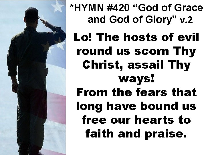 *HYMN #420 “God of Grace and God of Glory” v. 2 Lo! The hosts