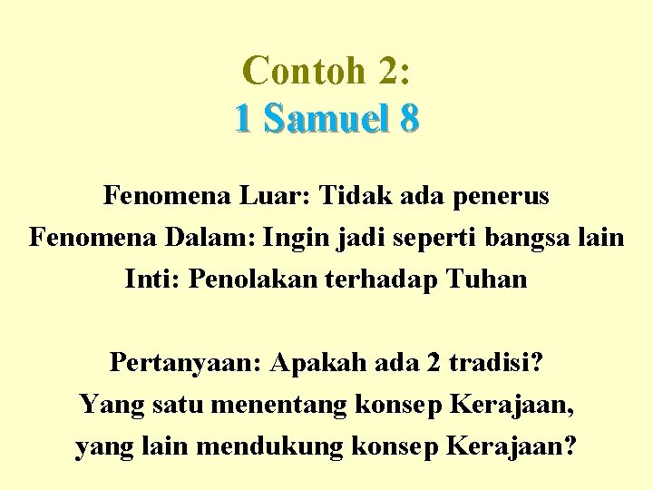 Contoh 2: 1 Samuel 8 Fenomena Luar: Tidak ada penerus Fenomena Dalam: Ingin jadi