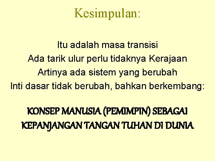 Kesimpulan: Itu adalah masa transisi Ada tarik ulur perlu tidaknya Kerajaan Artinya ada sistem