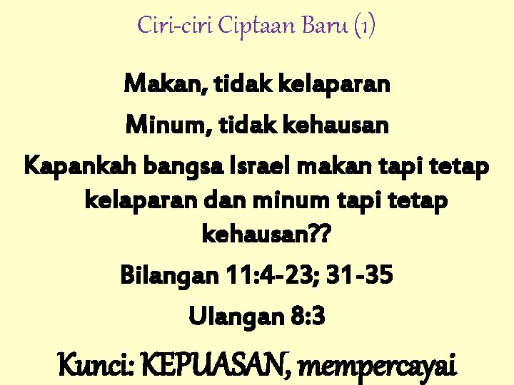 Ciri-ciri Ciptaan Baru (1) Makan, tidak kelaparan Minum, tidak kehausan Kapankah bangsa Israel makan