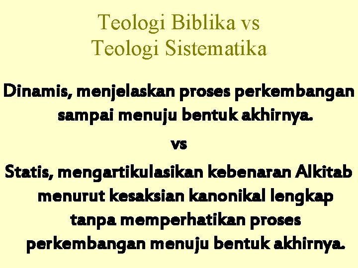 Teologi Biblika vs Teologi Sistematika Dinamis, menjelaskan proses perkembangan sampai menuju bentuk akhirnya. vs