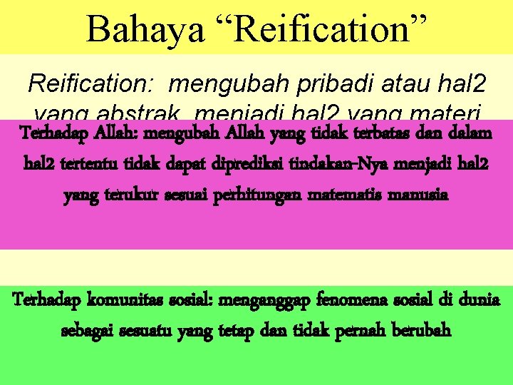 Bahaya “Reification” Reification: mengubah pribadi atau hal 2 yang abstrak menjadi hal 2 yang