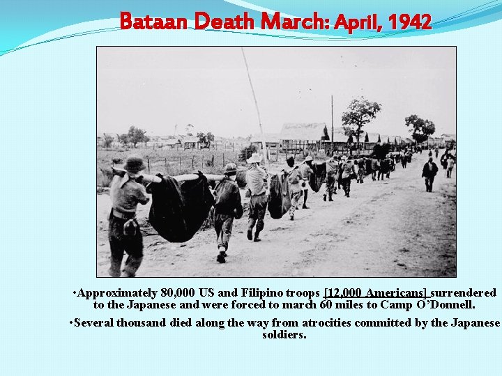 Bataan Death March: April, 1942 • Approximately 80, 000 US and Filipino troops [12,