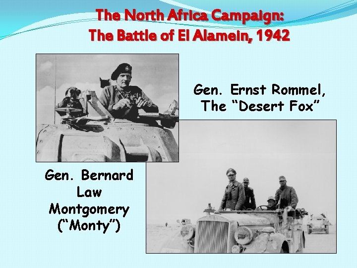 The North Africa Campaign: The Battle of El Alamein, 1942 Gen. Ernst Rommel, The