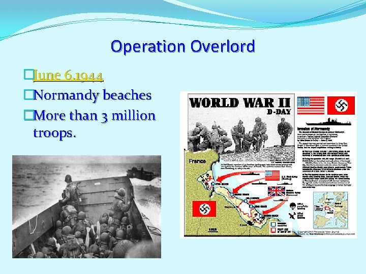 Operation Overlord �June 6, 1944 �Normandy beaches �More than 3 million troops. 