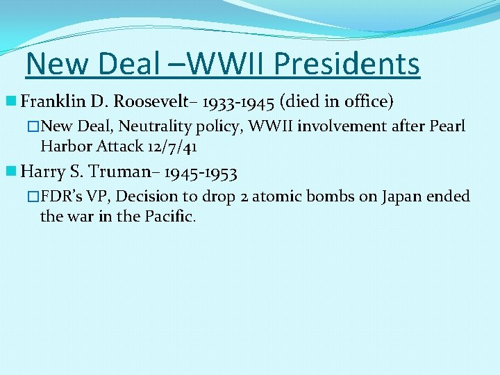 New Deal –WWII Presidents n Franklin D. Roosevelt– 1933 -1945 (died in office) �New