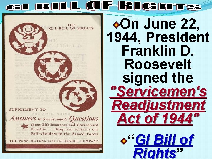 On June 22, 1944, President Franklin D. Roosevelt signed the "Servicemen's Readjustment Act of