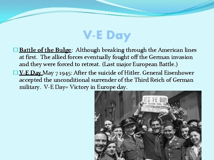 V-E Day � Battle of the Bulge: Although breaking through the American lines at