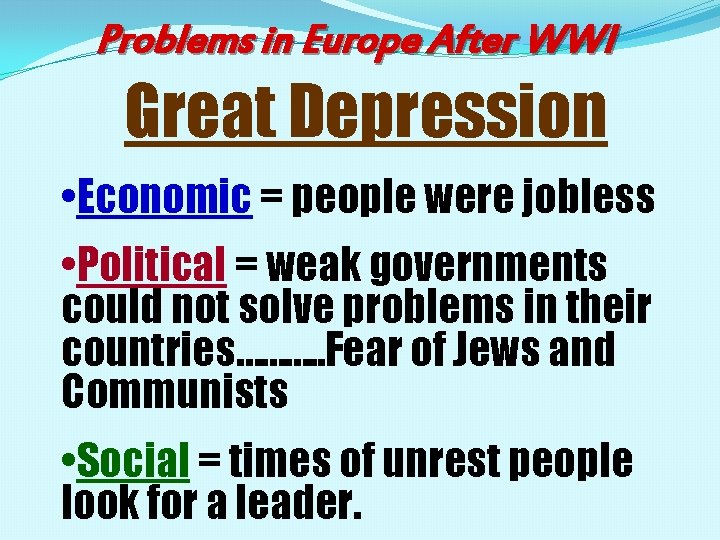 Problems in Europe After WWI Great Depression • Economic = people were jobless •