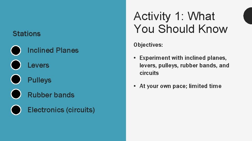 Stations Inclined Planes Levers Pulleys Rubber bands Electronics (circuits) Activity 1: What You Should