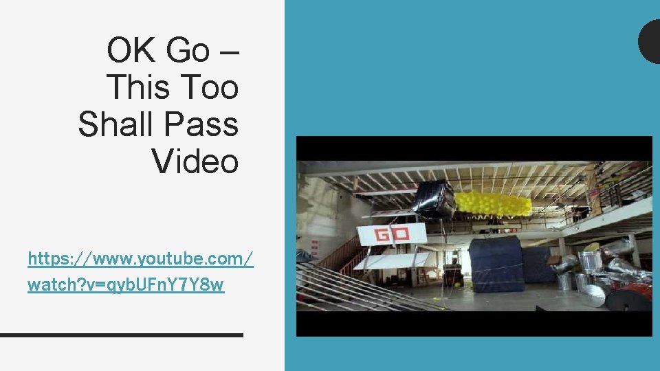 OK Go – This Too Shall Pass Video https: //www. youtube. com/ watch? v=qyb.