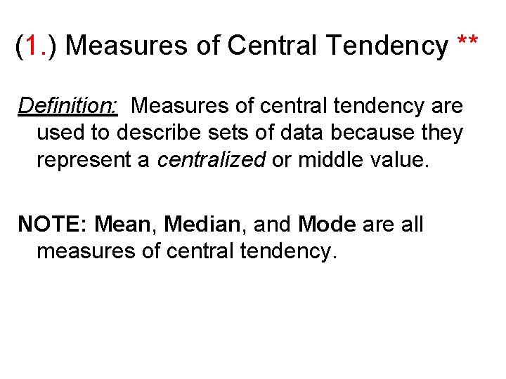 (1. ) Measures of Central Tendency ** Definition: Measures of central tendency are used