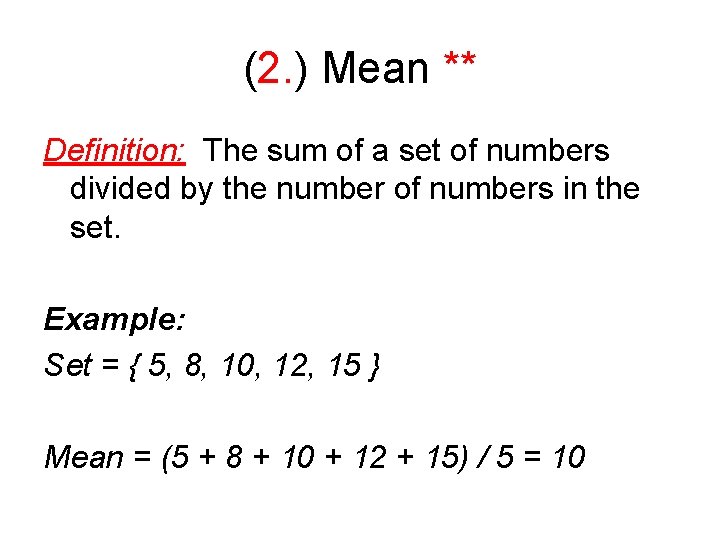 (2. ) Mean ** Definition: The sum of a set of numbers divided by