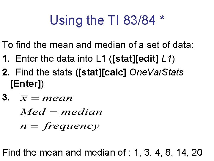 Using the TI 83/84 * To find the mean and median of a set