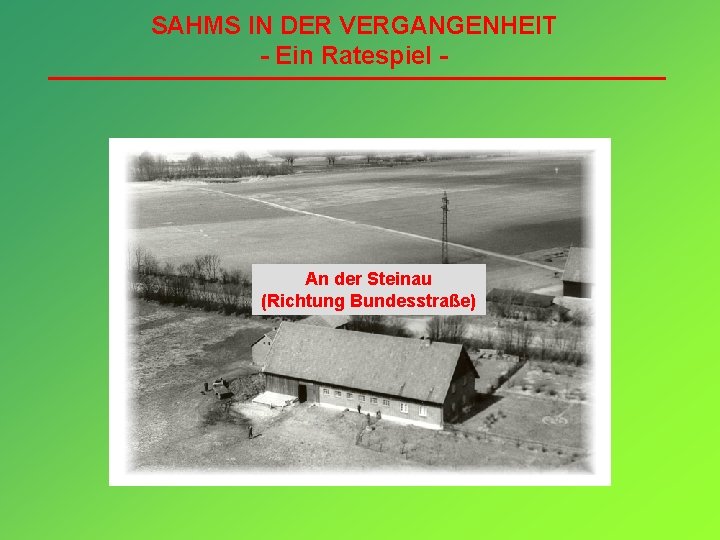 SAHMS IN DER VERGANGENHEIT - Ein Ratespiel - An der Steinau (Richtung Bundesstraße) 