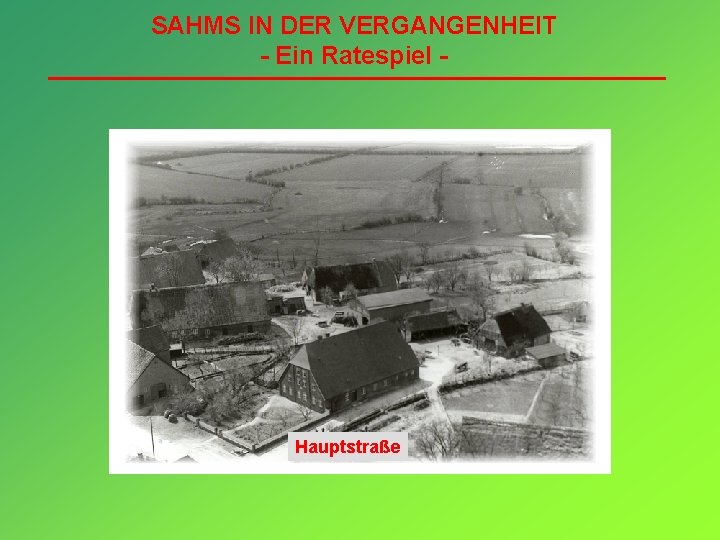 SAHMS IN DER VERGANGENHEIT - Ein Ratespiel - Hauptstraße 