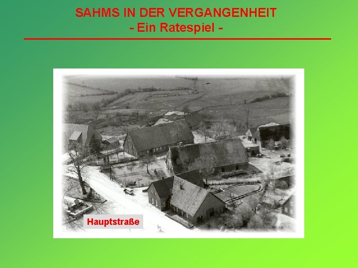 SAHMS IN DER VERGANGENHEIT - Ein Ratespiel - Hauptstraße 