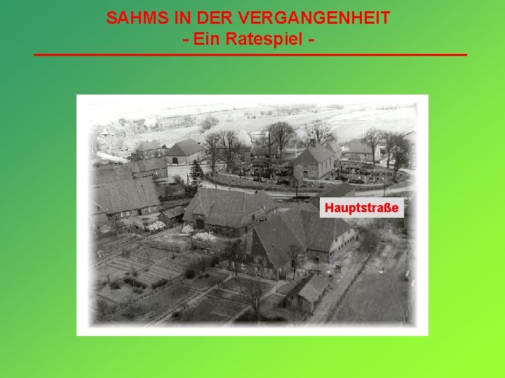 SAHMS IN DER VERGANGENHEIT - Ein Ratespiel - Hauptstraße 