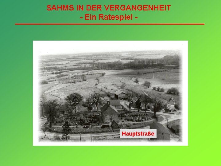 SAHMS IN DER VERGANGENHEIT - Ein Ratespiel - Hauptstraße 