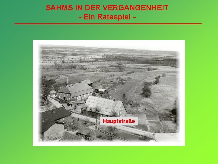 SAHMS IN DER VERGANGENHEIT - Ein Ratespiel - Hauptstraße 