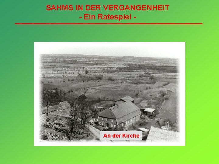 SAHMS IN DER VERGANGENHEIT - Ein Ratespiel - An der Kirche 