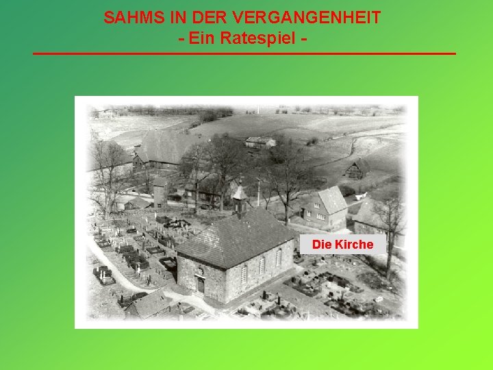 SAHMS IN DER VERGANGENHEIT - Ein Ratespiel - Die Kirche 