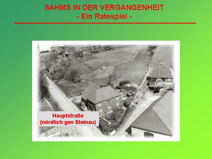 SAHMS IN DER VERGANGENHEIT - Ein Ratespiel - Hauptstraße (nördlich gen Steinau) 