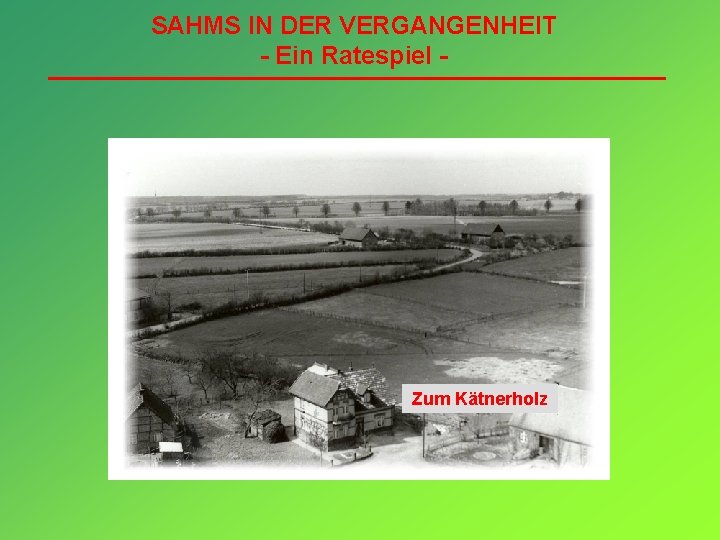 SAHMS IN DER VERGANGENHEIT - Ein Ratespiel - Zum Kätnerholz 