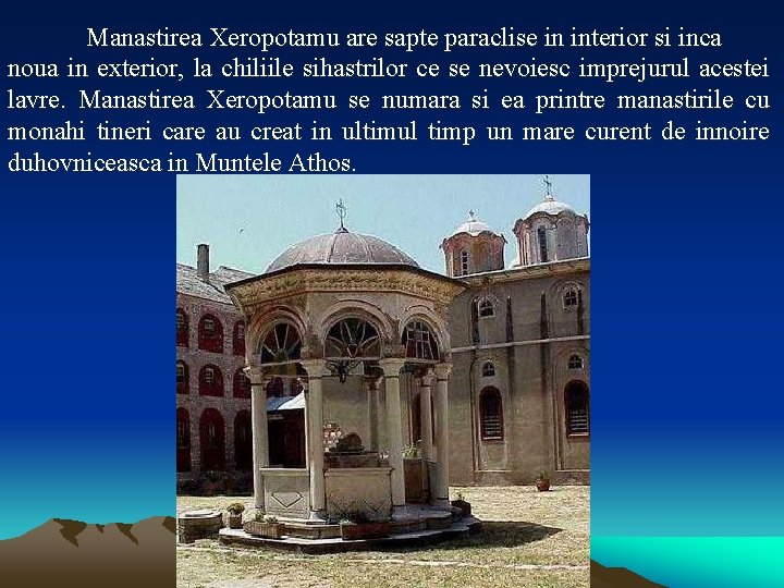 Manastirea Xeropotamu are sapte paraclise in interior si inca noua in exterior, la chiliile