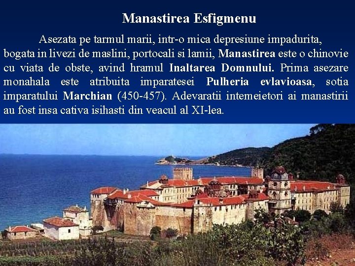 Manastirea Esfigmenu Asezata pe tarmul marii, intr-o mica depresiune impadurita, bogata in livezi de
