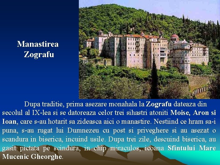 Manastirea Zografu Dupa traditie, prima asezare monahala la Zografu dateaza din secolul al IX-lea