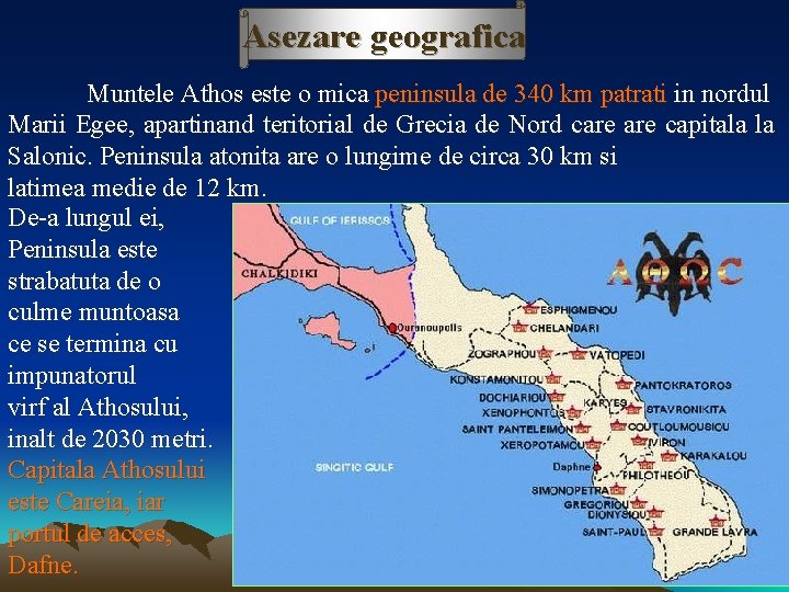 Asezare geografica Muntele Athos este o mica peninsula de 340 km patrati in nordul