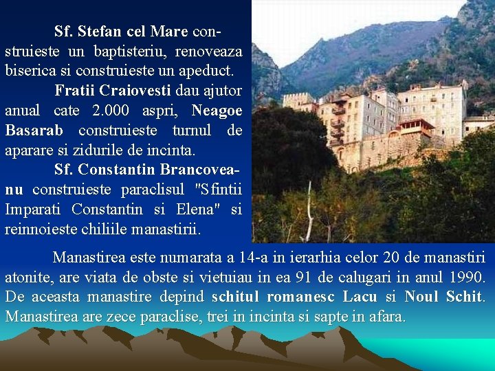 Sf. Stefan cel Mare construieste un baptisteriu, renoveaza biserica si construieste un apeduct. Fratii