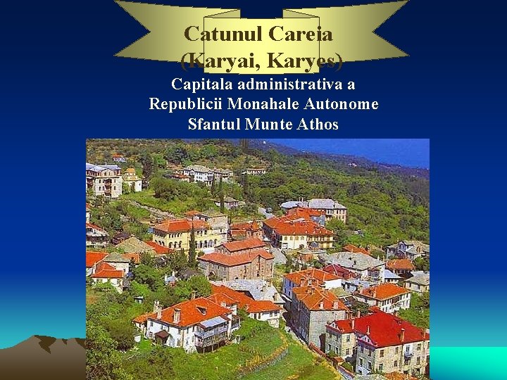 Catunul Careia (Karyai, Karyes) Capitala administrativa a Republicii Monahale Autonome Sfantul Munte Athos 