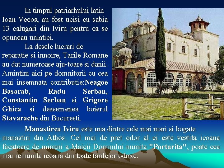 In timpul patriarhului latin Ioan Vecos, au fost ucisi cu sabia 13 calugari din