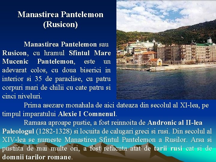 Manastirea Pantelemon (Rusicon) Manastirea Pantelemon sau Rusicon, cu hramul Sfintul Mare Mucenic Pantelemon, este