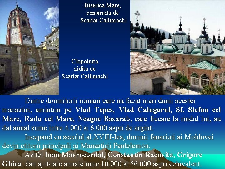 Biserica Mare, construita de Scarlat Callimachi Clopotnita zidita de Scarlat Callimachi Dintre domnitorii romani