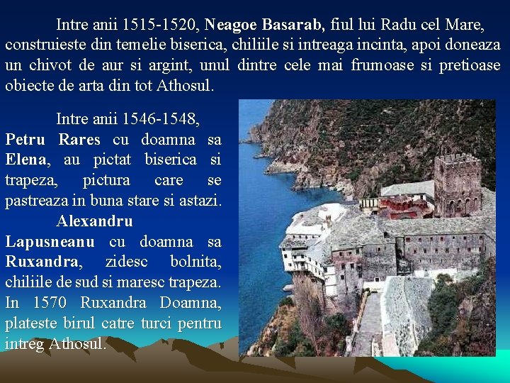 Intre anii 1515 -1520, Neagoe Basarab, fiul lui Radu cel Mare, construieste din temelie
