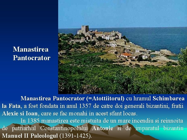 Manastirea Pantocrator (=Atottiitorul) cu hramul Schimbarea la Fata, a fost fondata in anul 1357