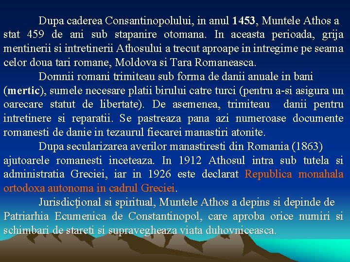 Dupa caderea Consantinopolului, in anul 1453, Muntele Athos a stat 459 de ani sub