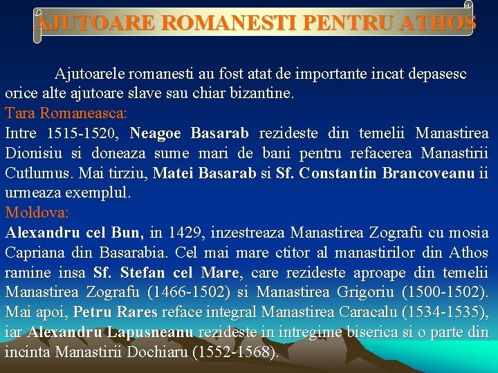 AJUTOARE ROMANESTI PENTRU ATHOS Ajutoarele romanesti au fost atat de importante incat depasesc orice