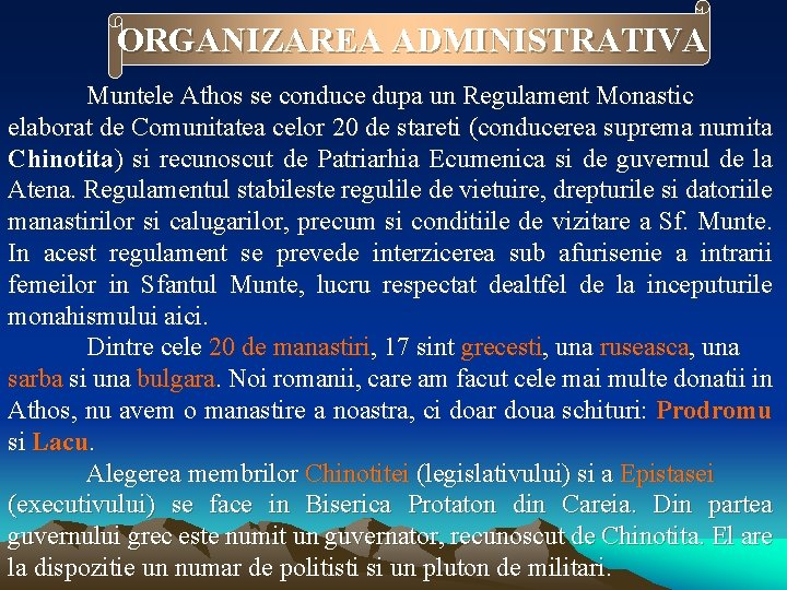 ORGANIZAREA ADMINISTRATIVA Muntele Athos se conduce dupa un Regulament Monastic elaborat de Comunitatea celor