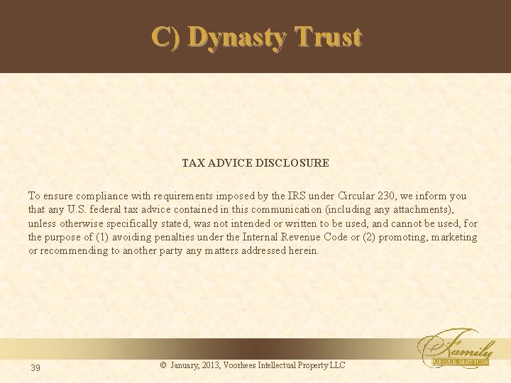 C) Dynasty Trust TAX ADVICE DISCLOSURE To ensure compliance with requirements imposed by the