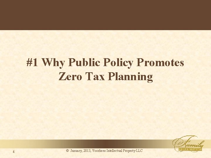 #1 Why Public Policy Promotes Zero Tax Planning 4 © January, 2013, Voorhees Intellectual