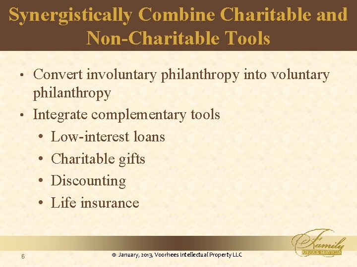 Synergistically Combine Charitable and Non-Charitable Tools Convert involuntary philanthropy into voluntary philanthropy • Integrate