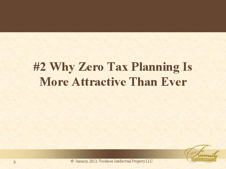 #2 Why Zero Tax Planning Is More Attractive Than Ever 8 © January, 2013,
