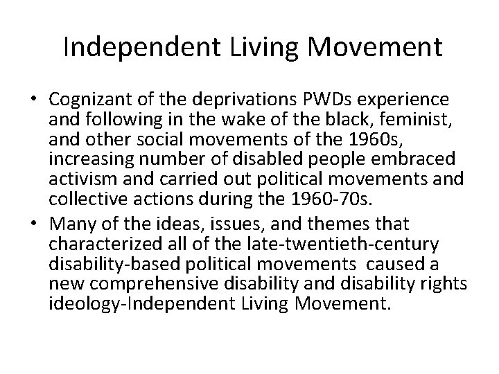 Independent Living Movement • Cognizant of the deprivations PWDs experience and following in the