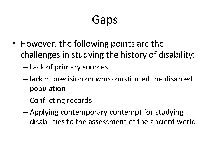 Gaps • However, the following points are the challenges in studying the history of
